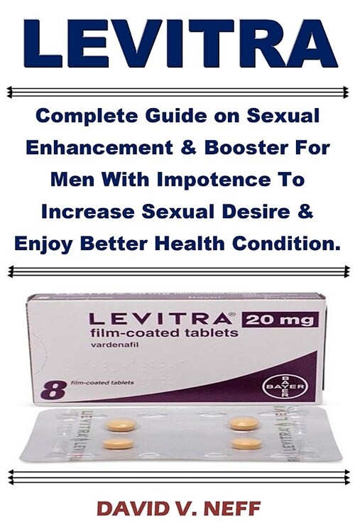 Levitra: Complete Guide on Sexual Enhancement & Booster for Men with Impotence to Increase Sexual Desire & Enjoy Better Health (Paperback)