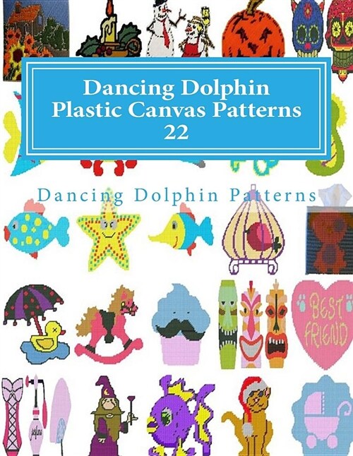 Dancing Dolphin Plastic Canvas Patterns 22: Dancingdolphinpatterns.com (Paperback)