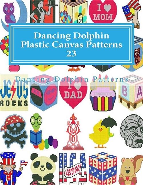 Dancing Dolphin Plastic Canvas Patterns 23: Dancingdolphinpatterns.com (Paperback)