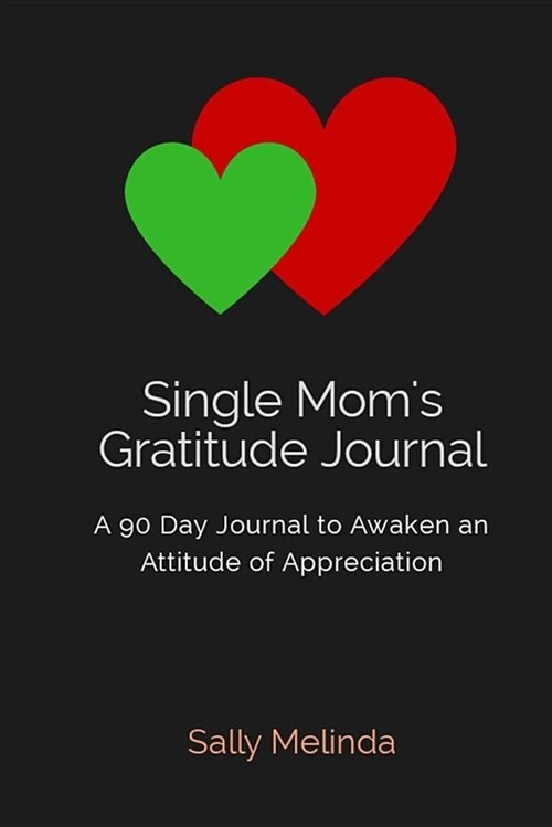 Single Moms Gratitude Journal: A 90 Day Journal to Awaken an Attitude of Appreciation (Paperback)