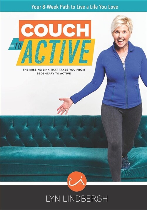 Couch to Active: The Missing Link That Takes You from Sedentary to Active. (Paperback)