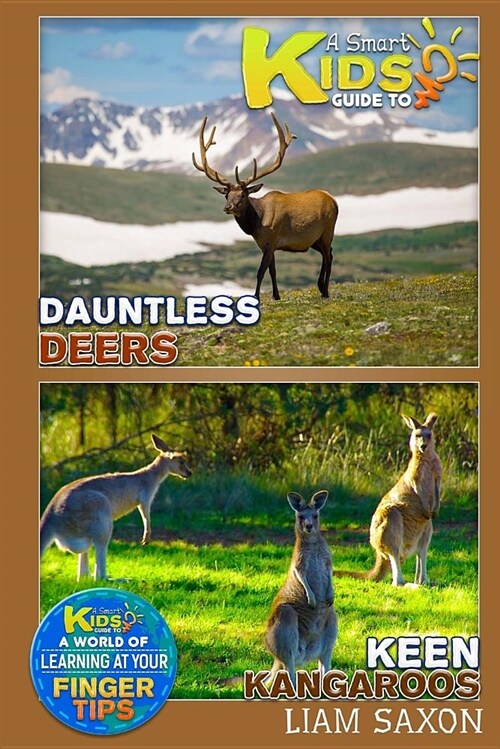 A Smart Kids Guide to Dauntless Deers and Keen Kangaroos: A World of Learning at Your Fingertips (Paperback)