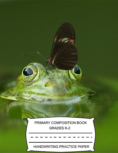 Primary Composition Book Grades K-2 Handwriting Practice Paper: Butterfly Kisses for a Cute Green Frog - Notebook with Blank Writing Sheets for Studen (Paperback)