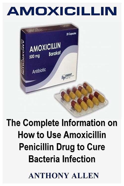 알라딘 Amoxicillin The Complete Information On How To Use Amoxicillin Penicillin Drug To Cure