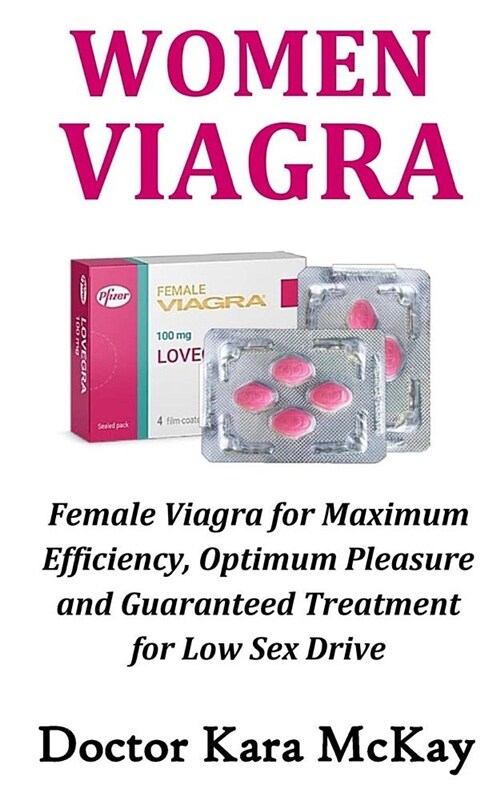 Women Viagra: Female Viagra for Maximum Efficiency, Optimum Pleasure and Guaranteed Treatment for Low Sex Drive (Paperback)