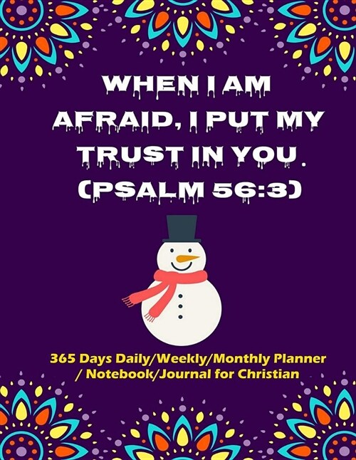 When I Am Afraid, I Put My Trust in You. (Psalm 56: 3): Hope in God and Reach Any Goals, 365 Days Daily/Weekly/Monthly Planner/ Notebook/Journal for C (Paperback)
