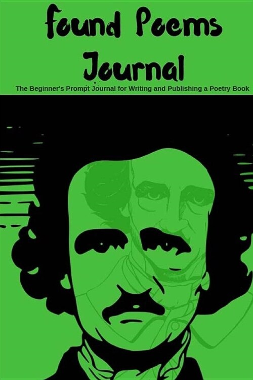 Found Poems Journal: The Beginners Prompt Journal for Writing and Publishing a Poetry Book (Paperback)