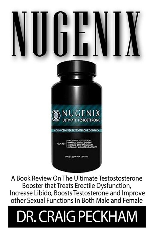 Nugenix: A Book Review on the Ultimate Testostosterone Booster That Treats Erectile Dysfunction, Increase Libido, Boosts Testos (Paperback)