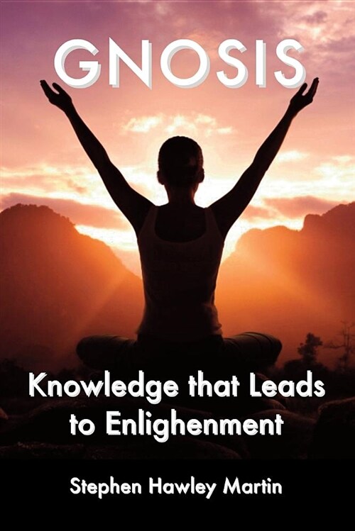 Gnosis: Knowledge That Leads to Enlightenment (Paperback)