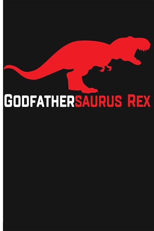 Godfathersaurus Rex: Blank Lined Journal Notebook Planner - Godfather Journal Godfather Notebook (Paperback)