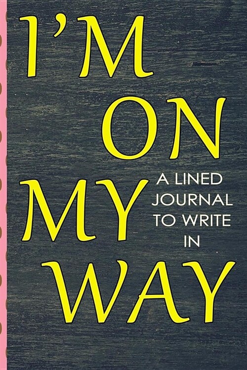 Im on My Way: A Lined Journal to Write in (Paperback)