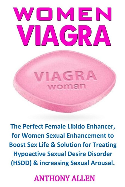 Women Viagra: The Perfect Female Libido Enhancer, for Women Sexual Enhancement to Boost Sex Life & Solution for Treating Hypoactive (Paperback)