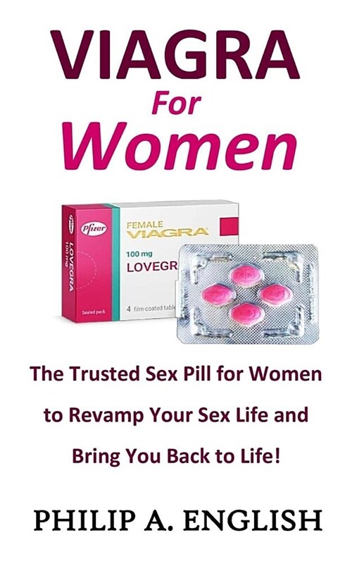 Viagra for Women: The Trusted Sex Pill for Women to Revamp Your Sex Life and Bring You Back to Life! (Paperback)