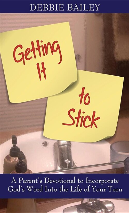 Getting It to Stick: A Parents Devotional to Incorporate Gods Word Into the Life of Your Teen (Hardcover)