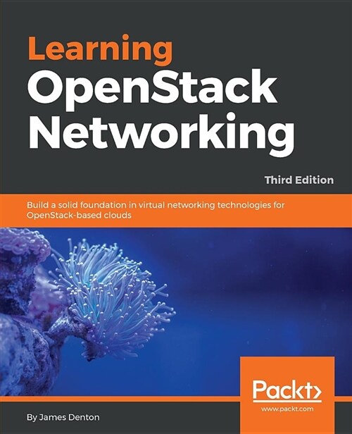Learning OpenStack Networking : Build a solid foundation in virtual networking technologies for OpenStack-based clouds, 3rd Edition (Paperback, 3 Revised edition)