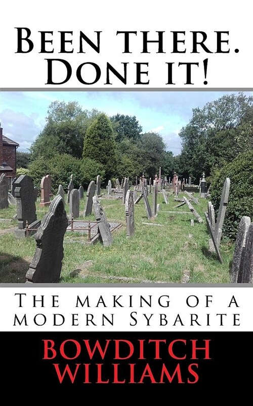 Been There. Done It!: The Making of a Modern Sybarite (Paperback)