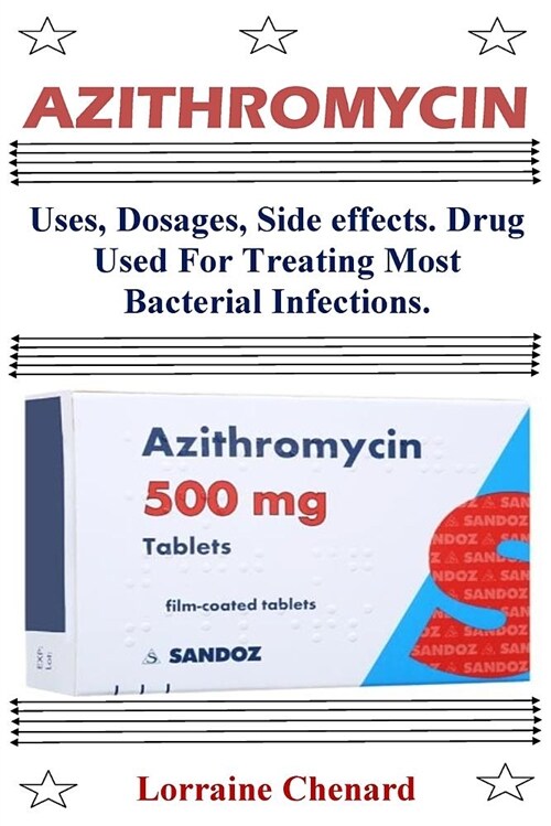 Azithromycin: Uses, Dosages, Side Effects. Drug Used for Treating Most Bacterial Infections. (Paperback)