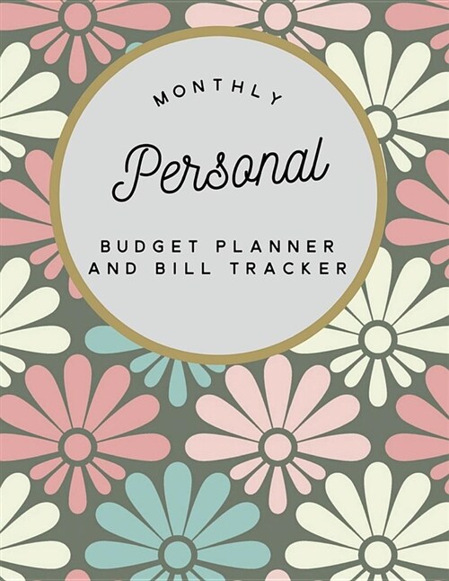 Monthly Personal Budget Planner and Bill Tracker: Weekly Expense Tracker Bill Organizer Notebook Step-By-Step Guide to Track Your Financial Health (Paperback)