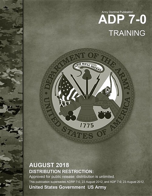 Army Doctrine Publication Adp 7-0 Training August 2018 (Paperback)
