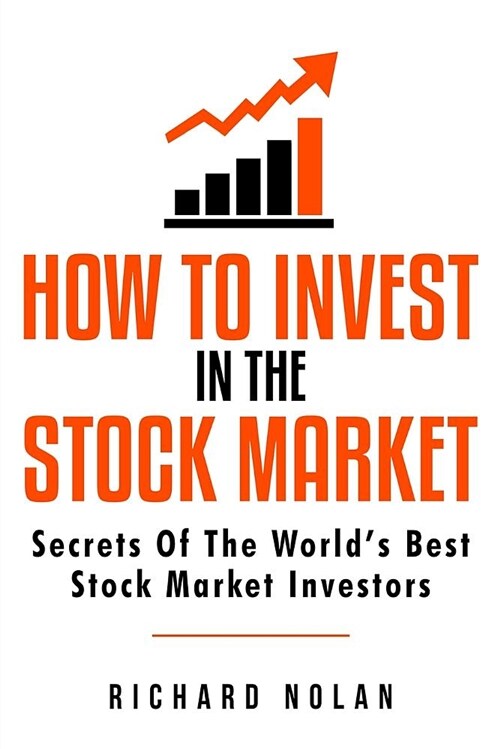 How to Invest in the Stock Market: Secrets of the Worlds Best Stock Market Investors (Paperback)