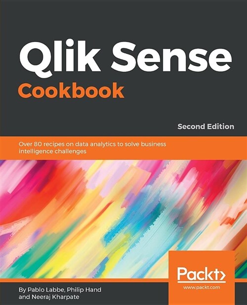Qlik Sense Cookbook : Over 80 recipes on data analytics to solve business intelligence challenges, 2nd Edition (Paperback, 2 Revised edition)
