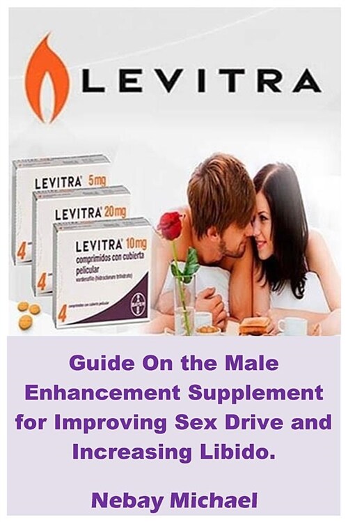 Levitra: Guide on the Male Enhancement Supplement for Improving Sex Drive and Increasing Libido. (Paperback)