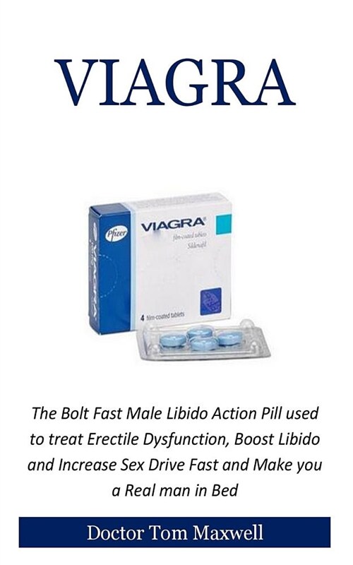 Viagra: The Bolt Fast Male Libido Action Pill Used to Treat Erectile Dysfunction, Boost Libido and Increase Sex Drive Fast and (Paperback)