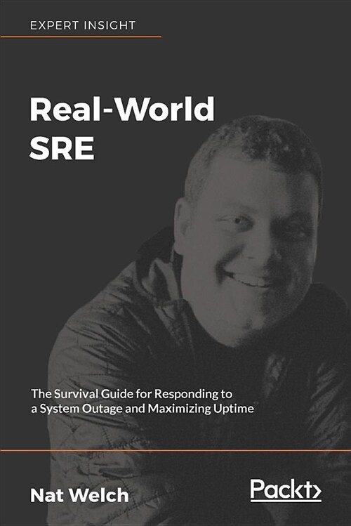 Real-World SRE : The Survival Guide for Responding to a System Outage and Maximizing Uptime (Paperback)