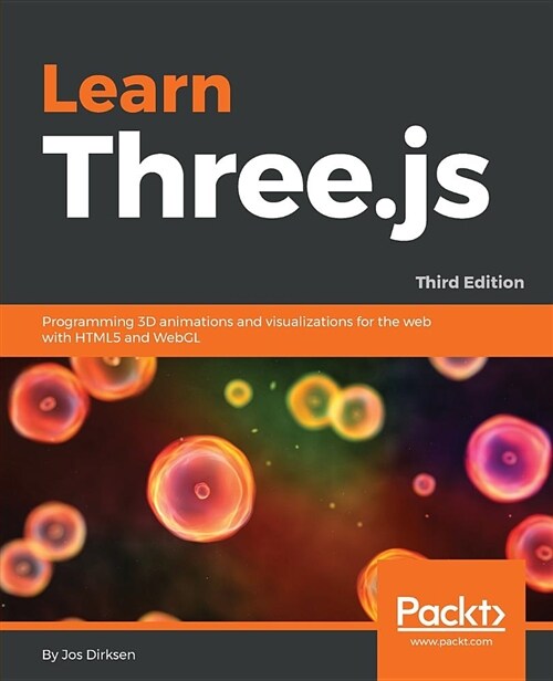 Learn Three.js : Programming 3D animations and visualizations for the web with HTML5 and WebGL, 3rd Edition (Paperback, 3 Revised edition)