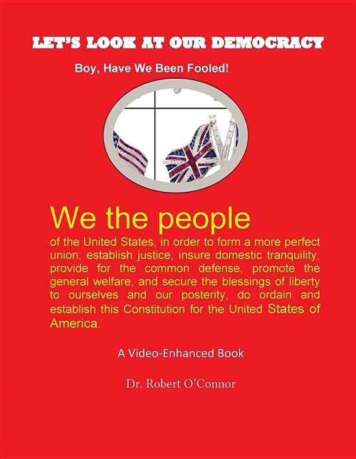 Lets Look at Our Democracy: Boy, Have We Been Fooled (Paperback)