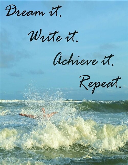 Dream It. Write It. Achieve It. Repeat. - A Notebook. (Paperback)