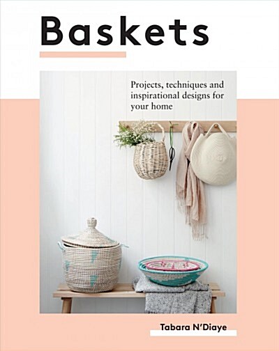Baskets : Projects, Techniques and Inspirational Designs for You and Your Home (Paperback)
