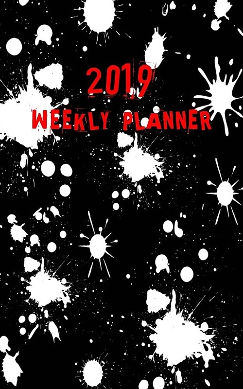 2019 Weekly Planner: Jan to Dec Paint Splatter (Paperback)