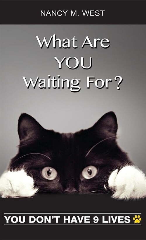 What Are You Waiting For?: You Dont Have 9 Lives! (Gifts for Cat Lovers, Funny Cat Books for Cat Lovers) (Hardcover)