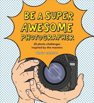 Be a Super Awesome Photographer (Hardcover)