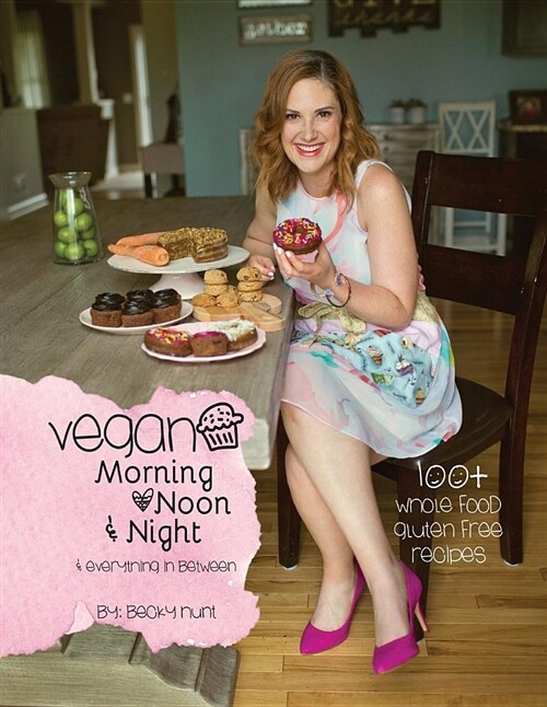 Vegan Morning, Noon, & Night: & Everything in Between (Paperback)