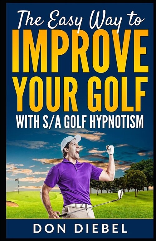 The Easy Way to Improve Your Golf with S/A Golf Hypnotism (Paperback)