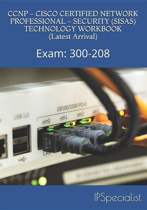 CCNP - Cisco Certified Network Professional - Security (Sisas) Technology Workbook (Latest Arrival): Exam: 300-208 (Paperback)