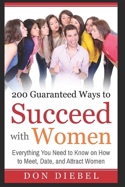 200 Guaranteed Ways to Succeed with Women (Paperback)