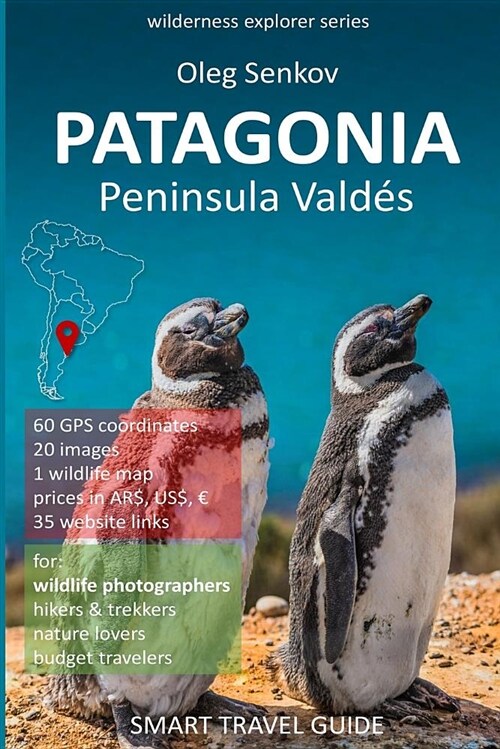 Patagonia, Peninsula Valdes: Smart Travel Guide for Nature Lovers & Wildlife Photographers (Paperback)