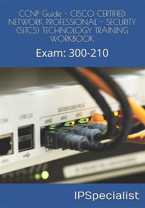 CCNP Guide - Cisco Certified Network Professional - Security (Sitcs) Technology Training Workbook: Exam: 300-210 (Paperback)