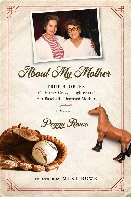 About My Mother: True Stories of a Horse-Crazy Daughter and Her Baseball-Obsessed Mother: A Memoir (Hardcover)