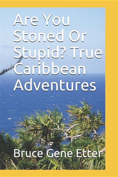 Are You Stoned or Stupid? True Caribbean Adventures (Paperback)