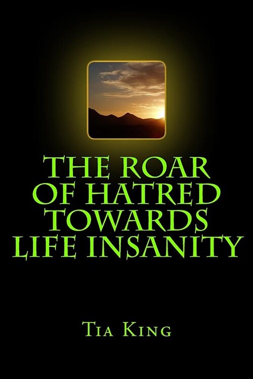 The Roar of Hatred Towards Life Insanity (Paperback)