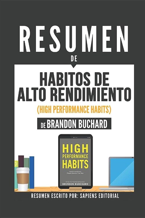 Resumen de Habitos de Alto Rendimiento (High Performance Habits) - de Brendon Buchard (Paperback)