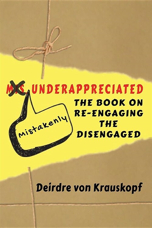 Mistakenly Underappreciated: Re-Engaging the Disengaged (Paperback)
