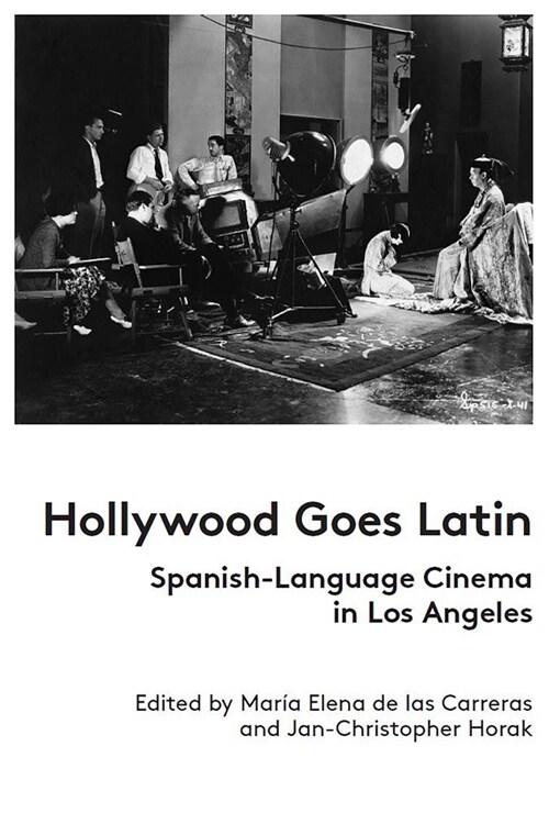 Hollywood Goes Latin: Spanish-Language Cinema in Los Angeles (Paperback)