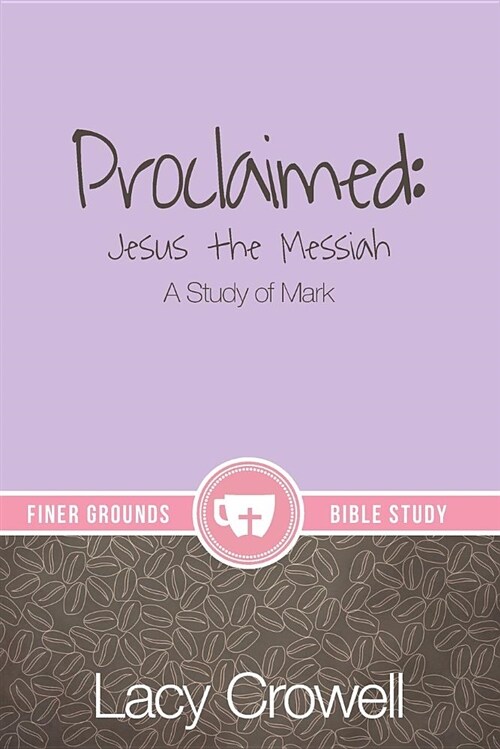 Proclaimed: Jesus the Messiah: A Study of Mark (Paperback)