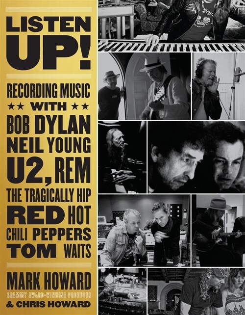 Listen Up!: Recording Music with Bob Dylan, Neil Young, U2, R.E.M., the Tragically Hip, Red Hot Chili Peppers, Tom Waits... (Paperback)