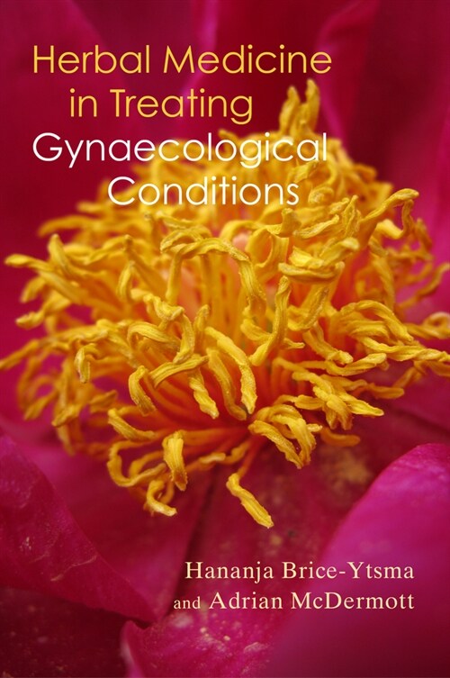 Herbal Medicine in Treating Gynaecological Conditions : Herbs, Hormones, Pre-Menstrual Syndrome and Menopause (Paperback)